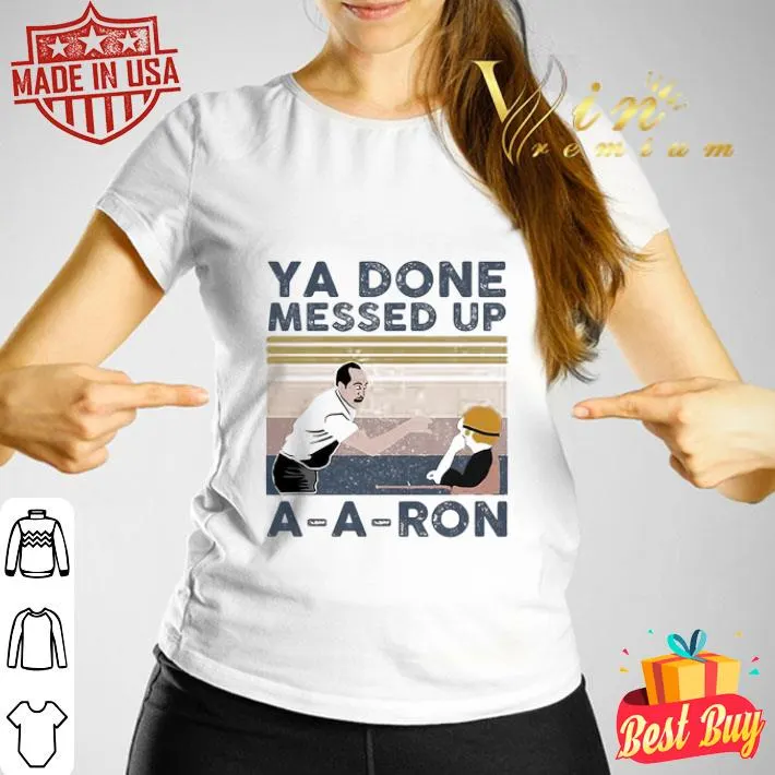 Vintage Ya Done Messed Up A-A-Ron Retro shirt