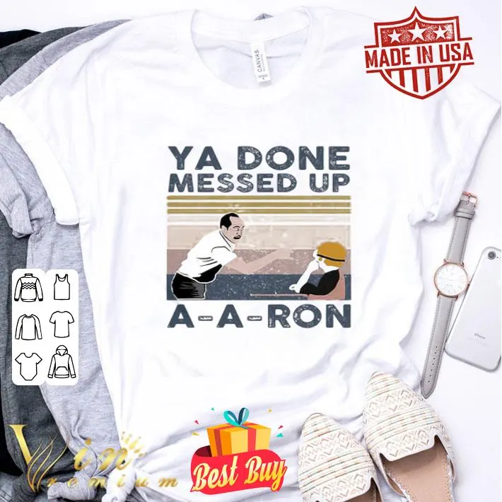Vintage Ya Done Messed Up A-A-Ron Retro shirt