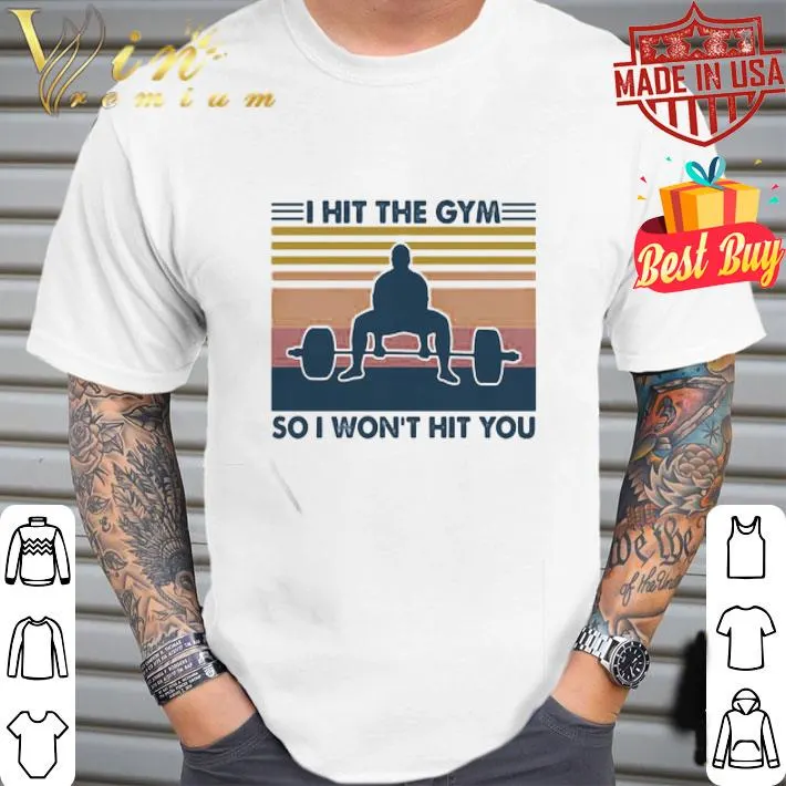 Weight lifting I hit the gym so I won’t hit you vintage retro shirt Weight lifting I hit the gym so I won’t hit you vintage retro shirt