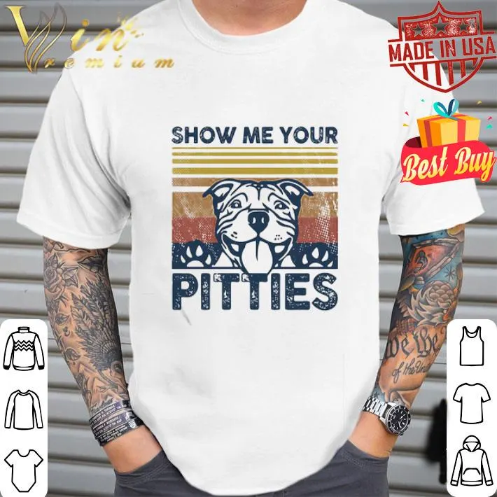 Vintage Show Me Your Pitties Dog Footprint Retro shirt Vintage Show Me Your Pitties Dog Footprint Retro shirt
