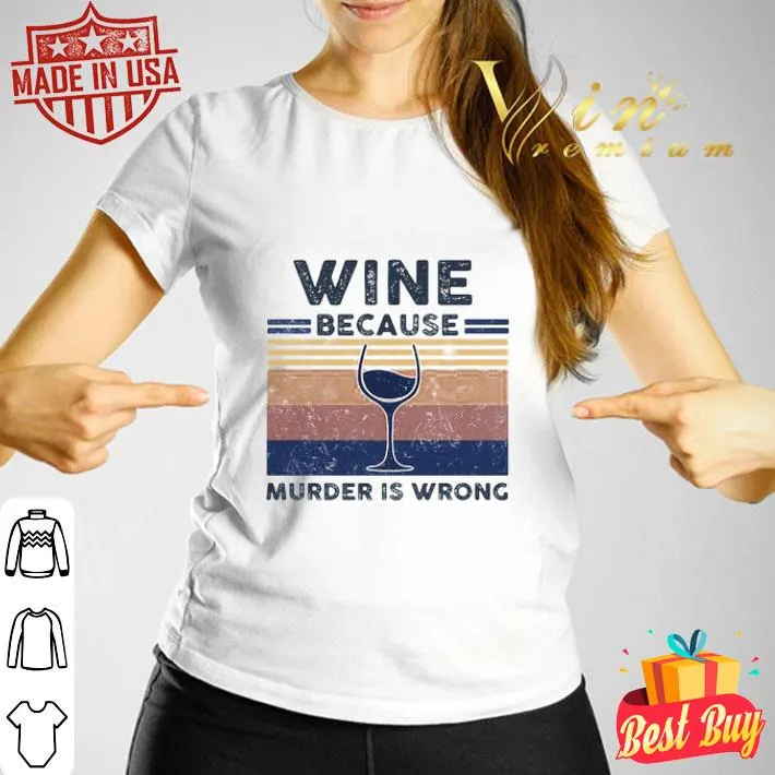 Vintage Wine Because Murder Is Wrong Retro shirt