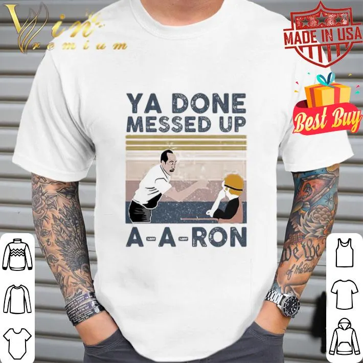 Vintage Ya Done Messed Up A-A-Ron Retro shirt