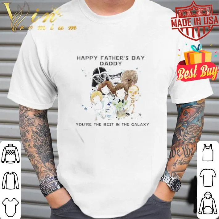 Star wars happy father’s day daddy you’re the best in the galaxy shirt