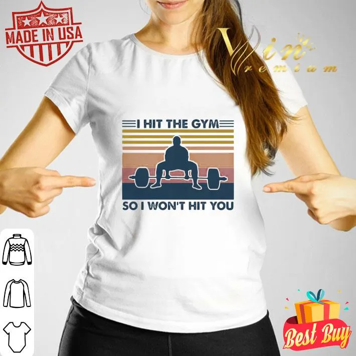 Weight lifting I hit the gym so I won’t hit you vintage retro shirt Weight lifting I hit the gym so I won’t hit you vintage retro shirt