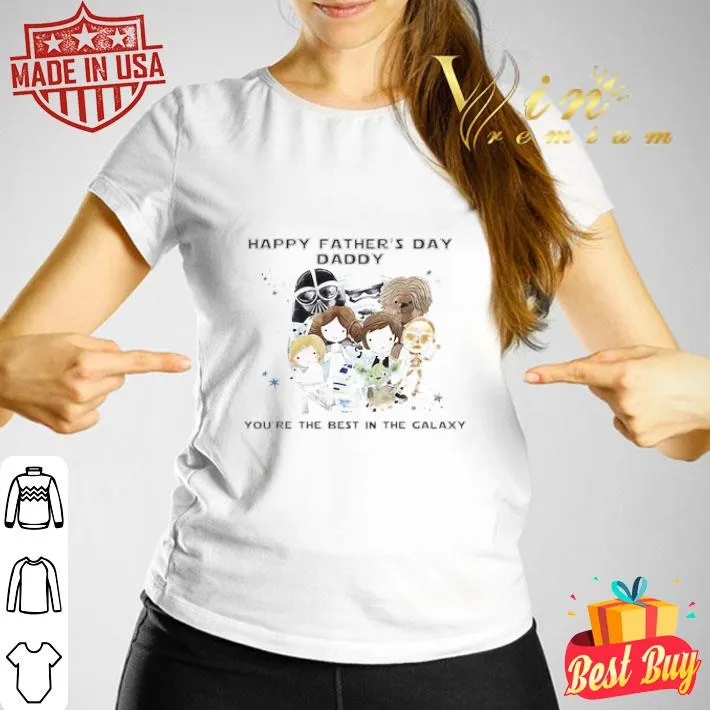 Star wars happy father’s day daddy you’re the best in the galaxy shirt