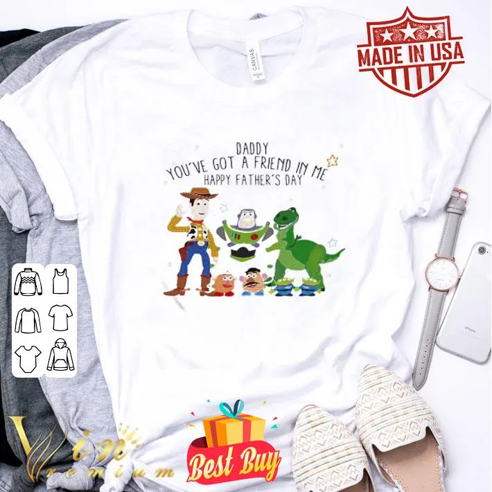 Toy story daddy you’ve got a friend in me happy father’s day stars shirt