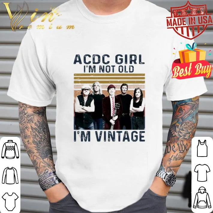 Vintage ACDC girl I’m not old I’m retro shirt Vintage ACDC girl I’m not old I’m retro shirt