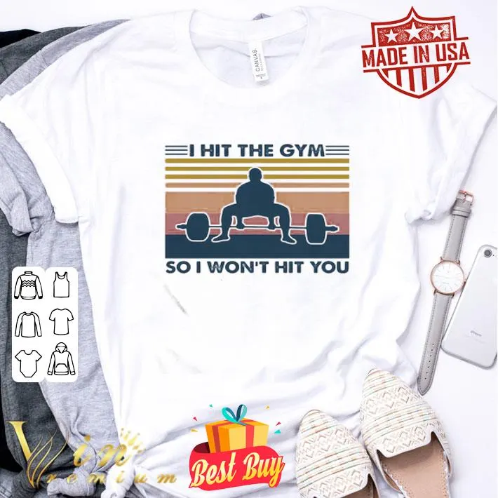 Weight lifting I hit the gym so I won’t hit you vintage retro shirt