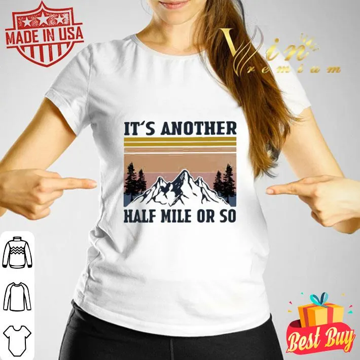Vintage It’s Another Half Mile Or So Hiking Climbing Retro shirt Vintage It’s Another Half Mile Or So Hiking Climbing Retro shirt