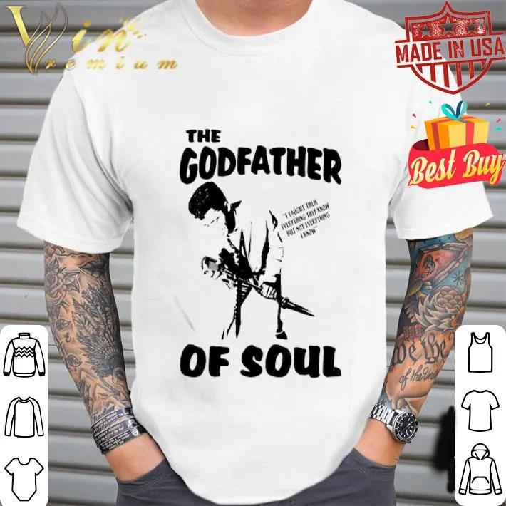 The Godfather Of Soul Father's Day shirt