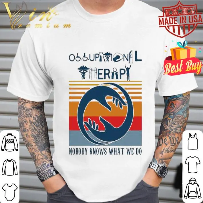 Vintage Occupational Therapy Nobody Knows What We Do shirt Vintage Occupational Therapy Nobody Knows What We Do shirt