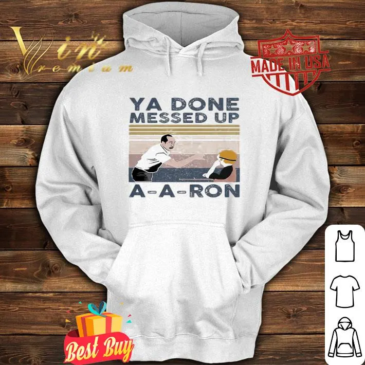 Vintage Ya Done Messed Up A-A-Ron Retro shirt